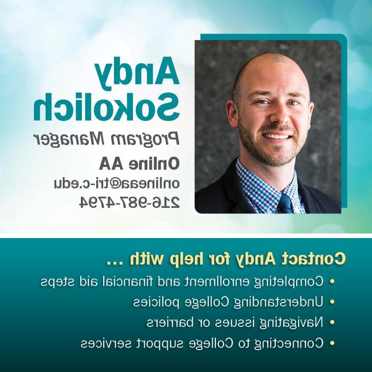 Photo of Andy Sokolich, Program Manager. Contact Andy for help with enrollment and financial aid steps, understanding College policies, navigating issues or barriers, and connecting to College support services. Email onlineaa@fatemeeting.com or call 216-987-4797.